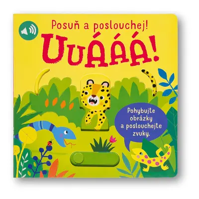 Posuň a poslouchej! Uuááá!