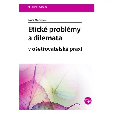 Etické problémy a dilemata v ošetřovatelské praxi