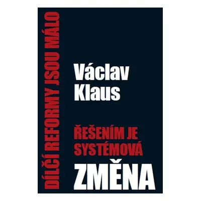 Dílčí reformy jsou málo, řešením je systémová změna