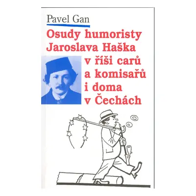 Osudy humoristy Jaroslava Haška v říši carů a komisařů i doma v Čechách