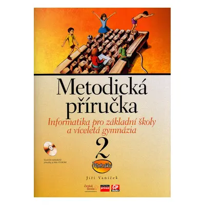 Informatika pro základní školy a víceletá gymnázia 2 Metodická příručka + CD-ROM