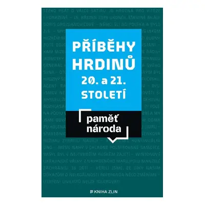 Paměť národa Příběhy hrdinů 20. a 21. století