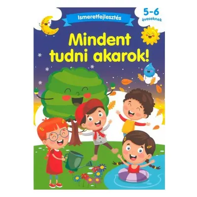 Mindent tudni akarok!