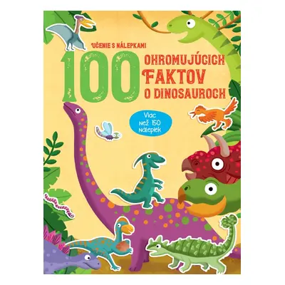 100 ohromujúcich faktov o dinosauroch