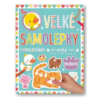 Velké samolepky a omalovánky pro malé ruce Mláďata