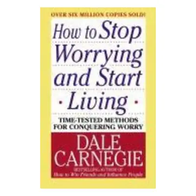 How to Stop Worrying and Start Living