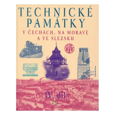 Technické památky v Čechách, na Moravě a ve Slezsku IV.díl