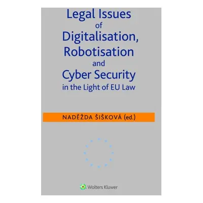 Legal Issues of Digitalisation, Robotization and Cyber Security