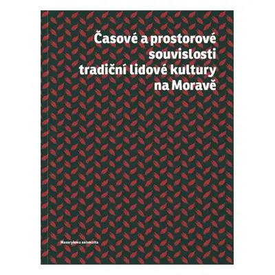 Časové a prostorové souvislosti tradiční lidové kultury na Moravě