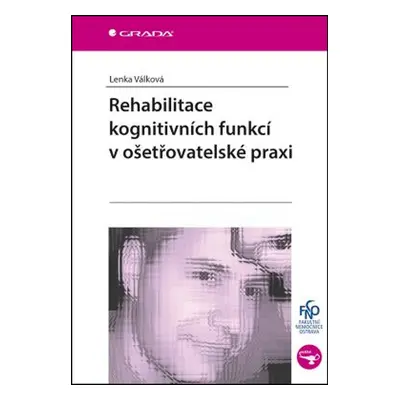 Rehabilitace kognitivních funkcí v ošetřovatelské praxi