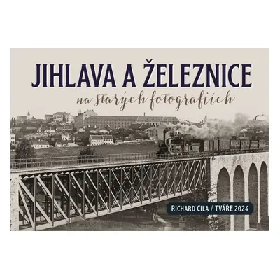 Jihlava a železnice na starých fotografiích