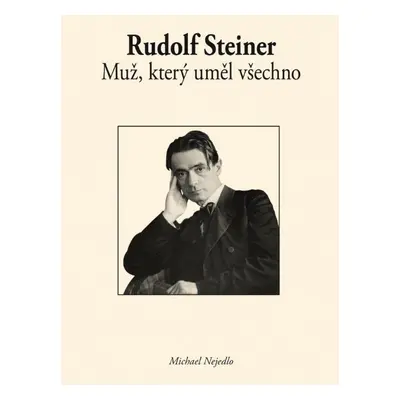 Rudolf Steiner Muž, který uměl všechno