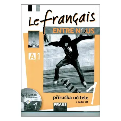 Le français ENTRE NOUS 1 Příručka učitele + CD