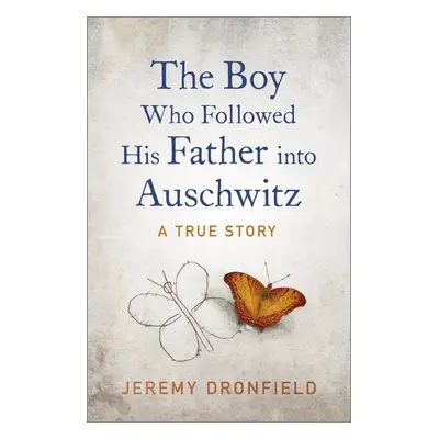 The Boy Who Followed His Father into Auschwitz