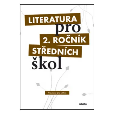 Literatura pro 2. ročník středních škol Průvodce pro učitele