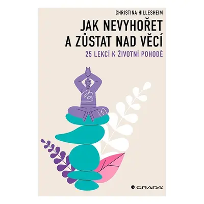 Jak nevyhořet a zůstat nad věcí