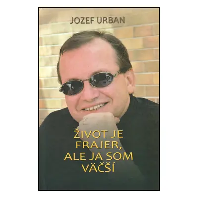 Život je frajer, ale ja som väčší