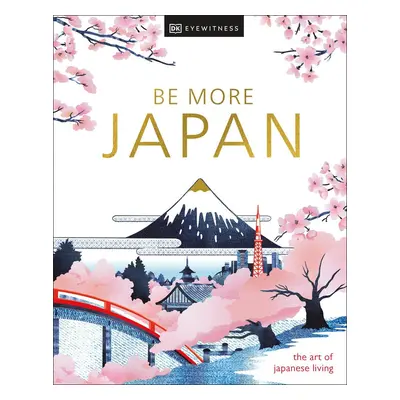 DK Eyewitness: Be More Japan