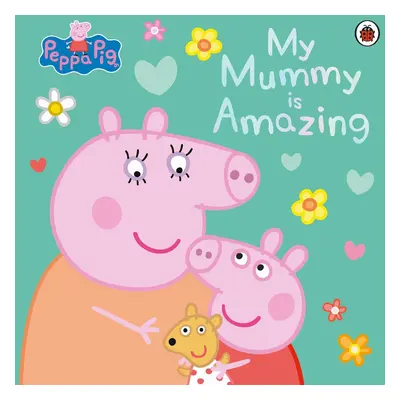 Peppa Pig: My Mummy is Amazing