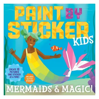 Paint by Sticker Kids: Mermaids & Magic!