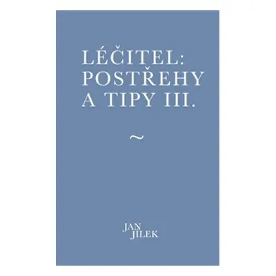 Léčitel: Postřehy a tipy III.