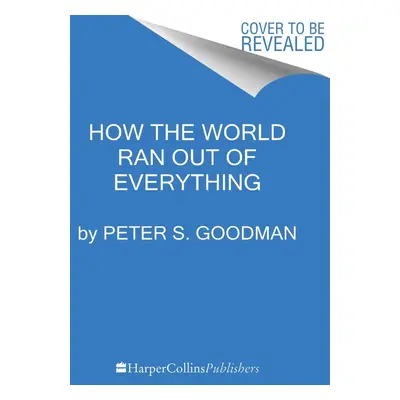 How the World Ran Out of Everything