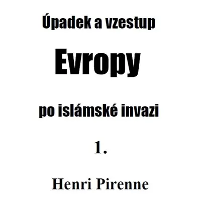 Úpadek a vzestup Evropy po islámské invazi 1.