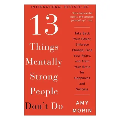 13 Things Mentally Strong People Don't Do: Take Back Your Po