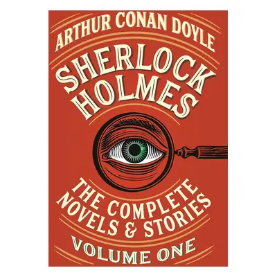 Sherlock Holmes: The Complete Novels and Stories, Volume I