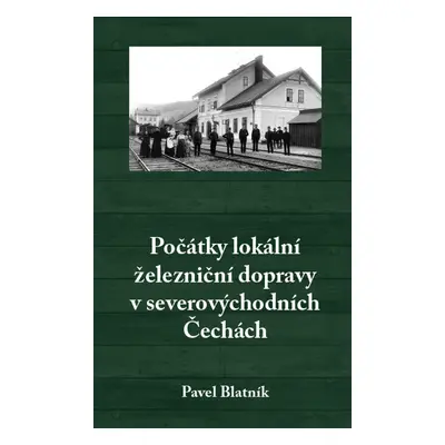 Počátky lokální železniční dopravy v severovýchodních Čechách