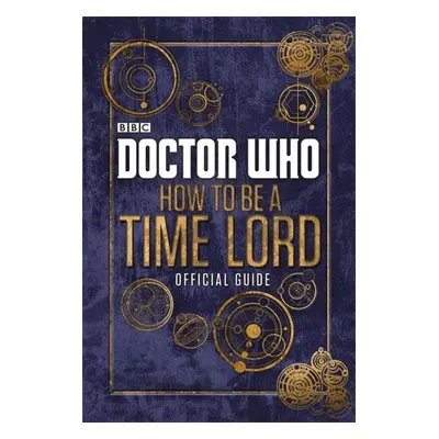 Doctor Who: How to be a Time Lord - The Official Guide