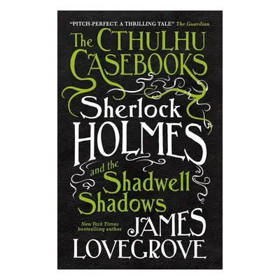 The Cthulhu Casebooks - Sherlock Holmes and the Shadwell Shadows