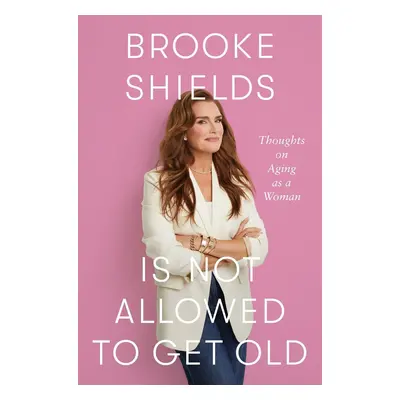 Brooke Shields is Not Allowed to Get Old