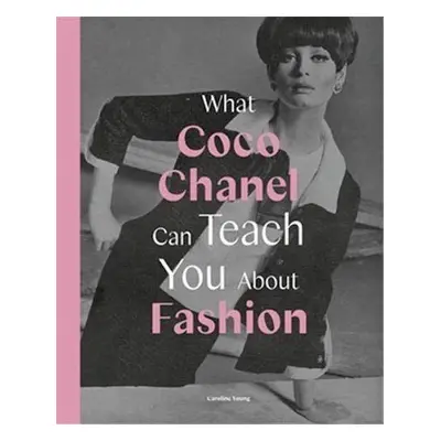 What Coco Chanel Can Teach You About Fashion