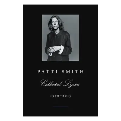 Patti Smith Collected Lyrics, 1970-2015