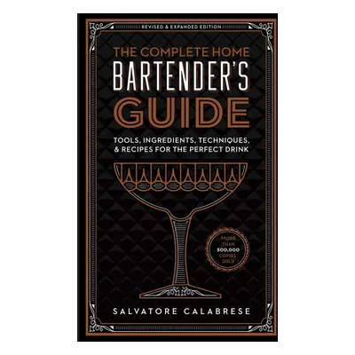 The Complete Home Bartender's Guide