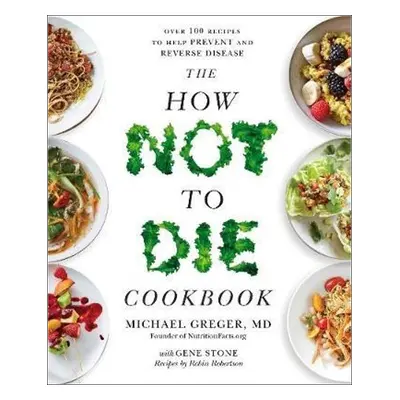 The How Not To Die Cookbook