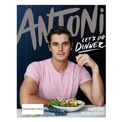 Antoni: Let's Do Dinner