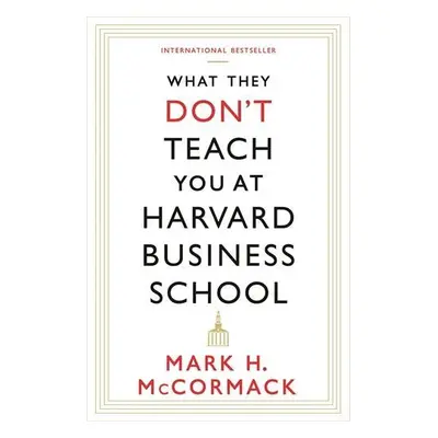 What They Don't Teach You At Harvard Business School