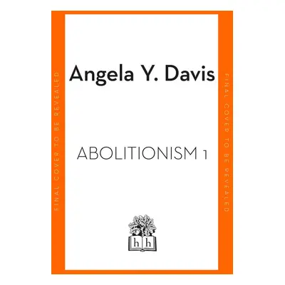 Abolition: Politics, Practices, Promises, Vol. 1