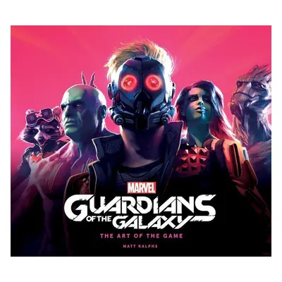 Marvel's Guardians of the Galaxy: The Art of the Game