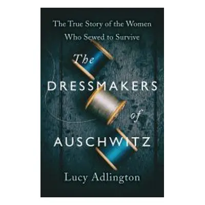 The Dressmakers of Auschwitz