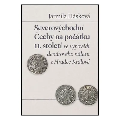 Severovýchodní Čechy na počátku 11. st. ve výpovědi denárového nálezu z Hradce