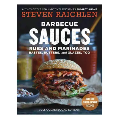 Barbecue Sauces, Rubs, and Marinades--Bastes, Butters & Glazes, Too