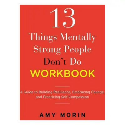 13 Things Mentally Strong People Don't Do Workbook