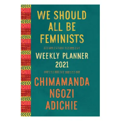 We Should All Be Feminists - Weekly Planner 2021