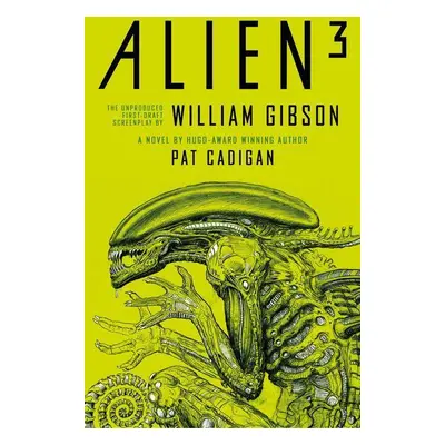 Alien - Alien 3: The Unproduced Screenplay by William Gibson