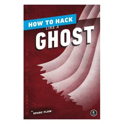 How to Hack Like a Ghost