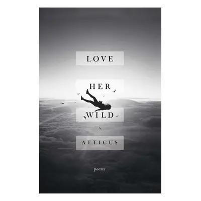 Love Her Wild: Poems