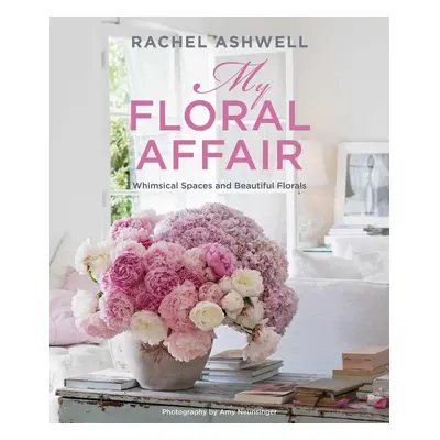 Rachel Ashwell: My Floral Affair